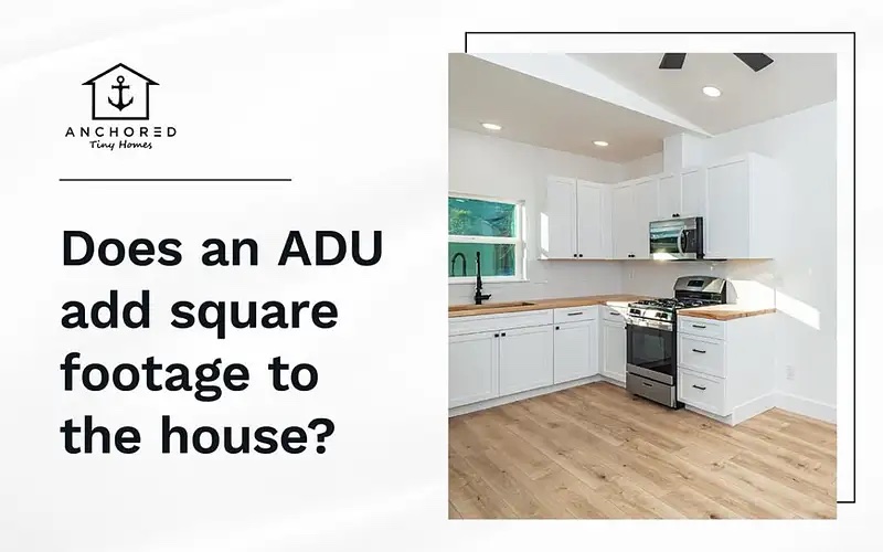 Will an adu add square footage to my house - questions answered by Anchored Tiny Homes in McKinney / Denton